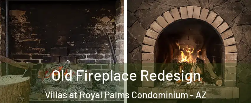 Old Fireplace Redesign Villas at Royal Palms Condominium - AZ