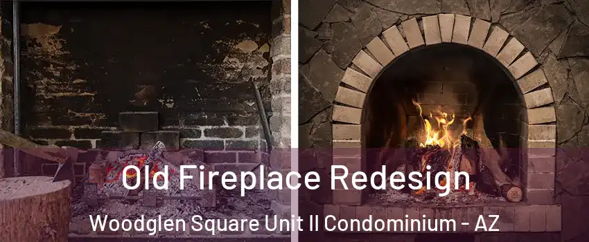 Old Fireplace Redesign Woodglen Square Unit II Condominium - AZ