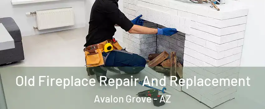Old Fireplace Repair And Replacement Avalon Grove - AZ