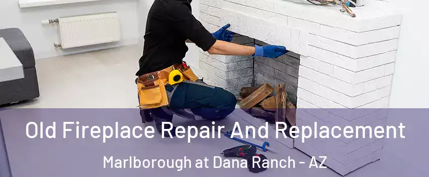 Old Fireplace Repair And Replacement Marlborough at Dana Ranch - AZ