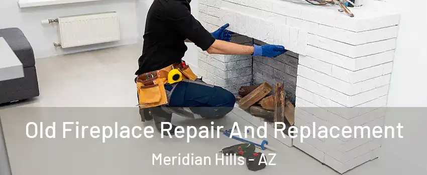 Old Fireplace Repair And Replacement Meridian Hills - AZ