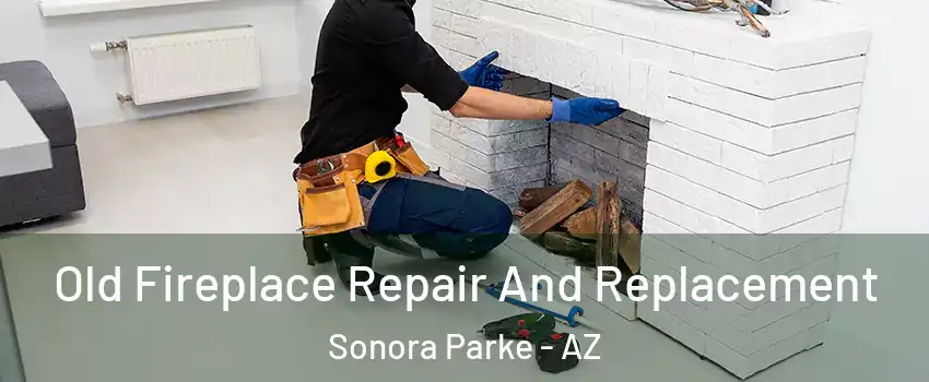 Old Fireplace Repair And Replacement Sonora Parke - AZ
