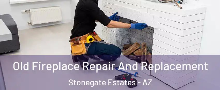 Old Fireplace Repair And Replacement Stonegate Estates - AZ