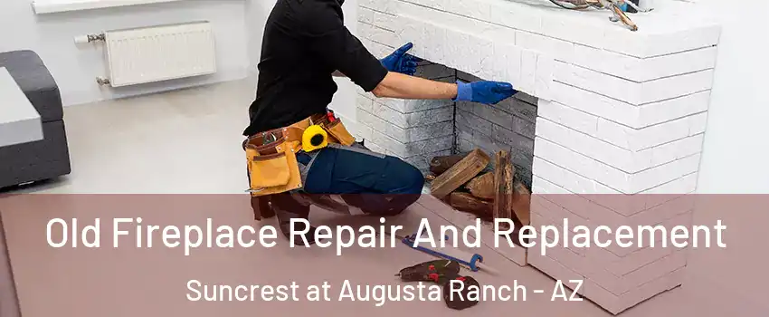 Old Fireplace Repair And Replacement Suncrest at Augusta Ranch - AZ