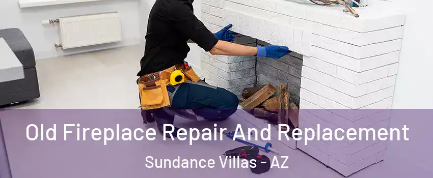 Old Fireplace Repair And Replacement Sundance Villas - AZ