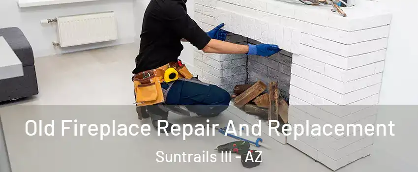 Old Fireplace Repair And Replacement Suntrails III - AZ