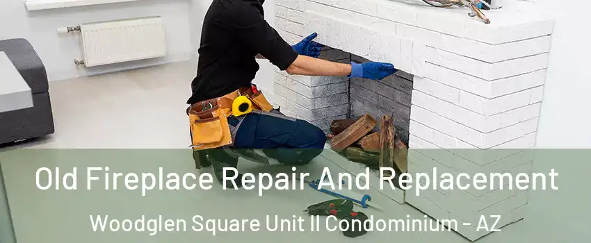 Old Fireplace Repair And Replacement Woodglen Square Unit II Condominium - AZ