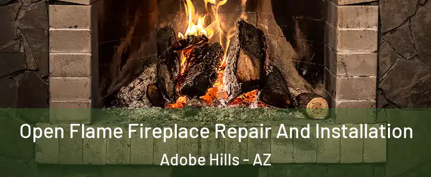 Open Flame Fireplace Repair And Installation Adobe Hills - AZ