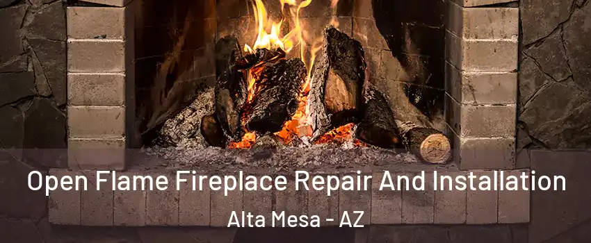 Open Flame Fireplace Repair And Installation Alta Mesa - AZ