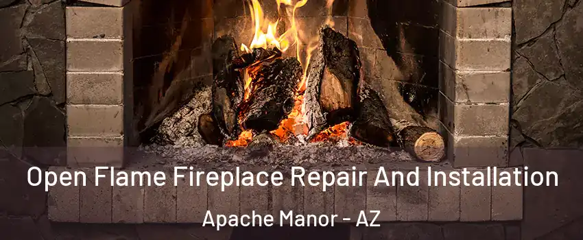 Open Flame Fireplace Repair And Installation Apache Manor - AZ