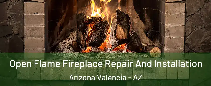 Open Flame Fireplace Repair And Installation Arizona Valencia - AZ