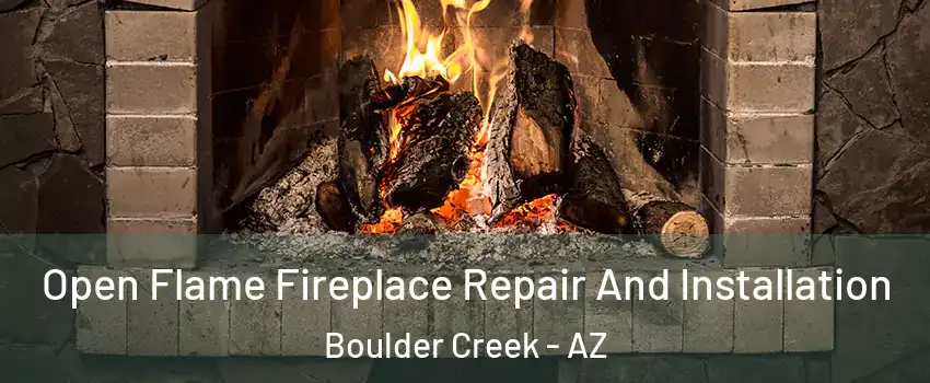 Open Flame Fireplace Repair And Installation Boulder Creek - AZ