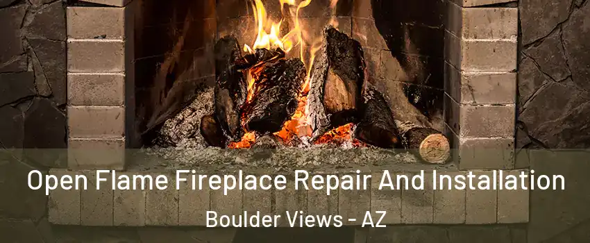 Open Flame Fireplace Repair And Installation Boulder Views - AZ