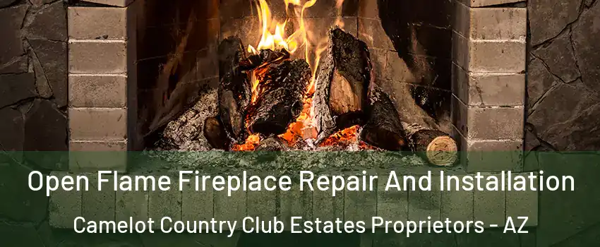 Open Flame Fireplace Repair And Installation Camelot Country Club Estates Proprietors - AZ
