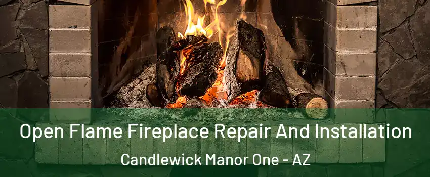 Open Flame Fireplace Repair And Installation Candlewick Manor One - AZ