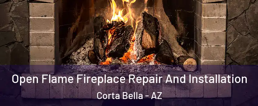 Open Flame Fireplace Repair And Installation Corta Bella - AZ