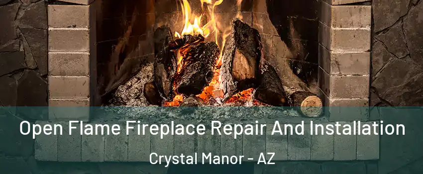 Open Flame Fireplace Repair And Installation Crystal Manor - AZ