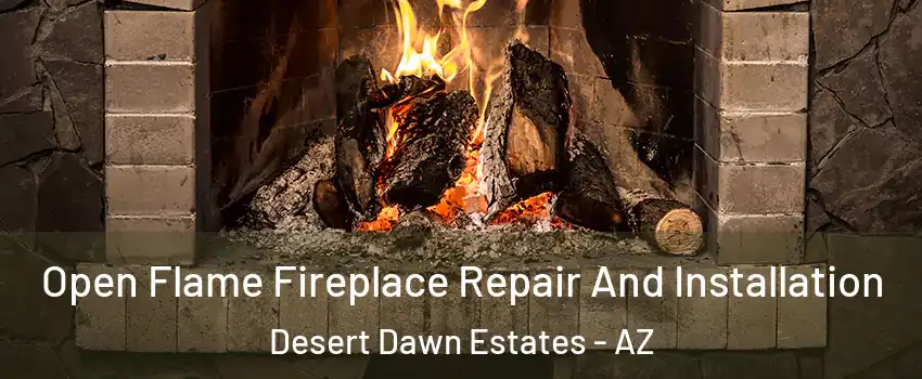 Open Flame Fireplace Repair And Installation Desert Dawn Estates - AZ