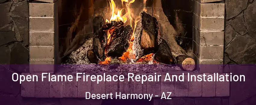 Open Flame Fireplace Repair And Installation Desert Harmony - AZ