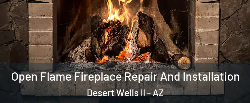 Open Flame Fireplace Repair And Installation Desert Wells II - AZ