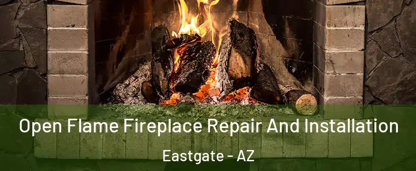Open Flame Fireplace Repair And Installation Eastgate - AZ
