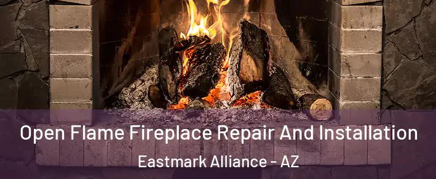 Open Flame Fireplace Repair And Installation Eastmark Alliance - AZ