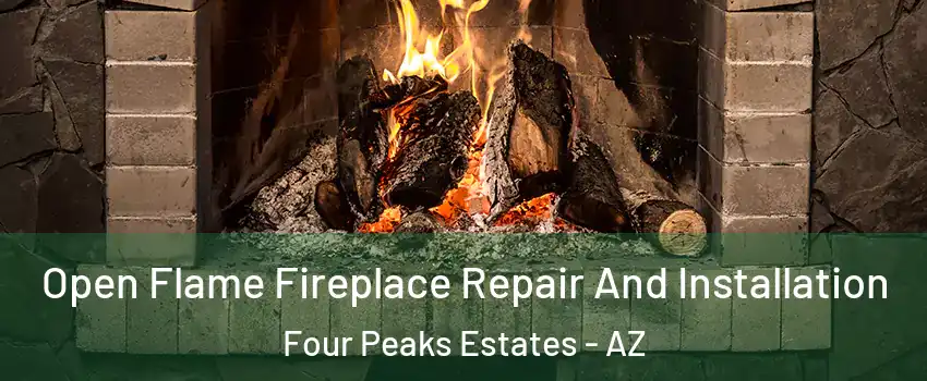 Open Flame Fireplace Repair And Installation Four Peaks Estates - AZ