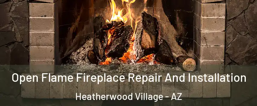 Open Flame Fireplace Repair And Installation Heatherwood Village - AZ
