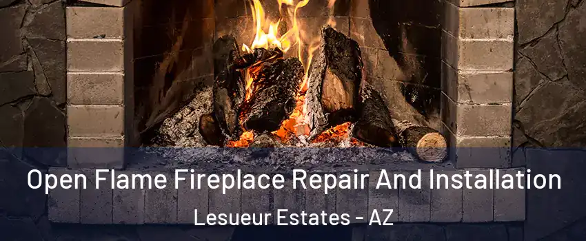 Open Flame Fireplace Repair And Installation Lesueur Estates - AZ