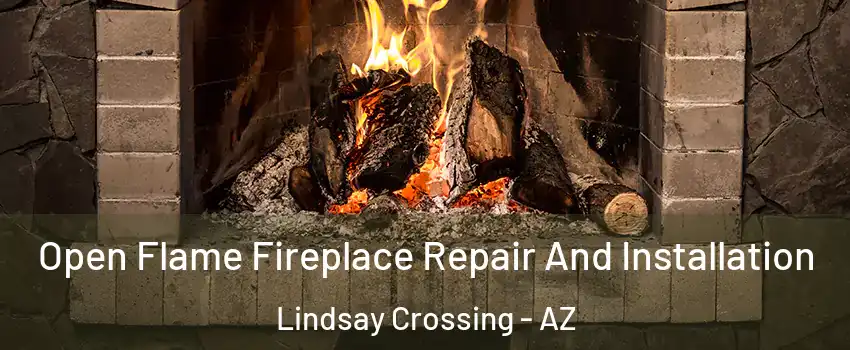 Open Flame Fireplace Repair And Installation Lindsay Crossing - AZ
