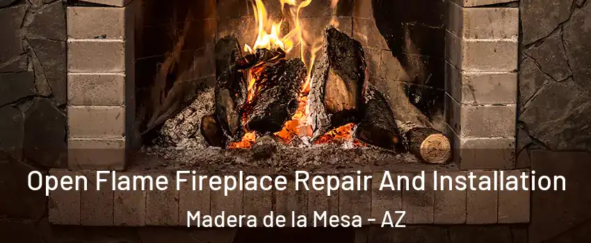 Open Flame Fireplace Repair And Installation Madera de la Mesa - AZ