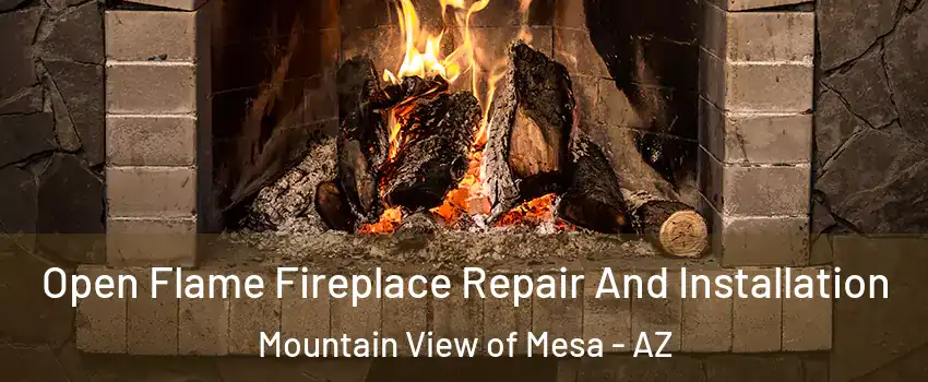Open Flame Fireplace Repair And Installation Mountain View of Mesa - AZ