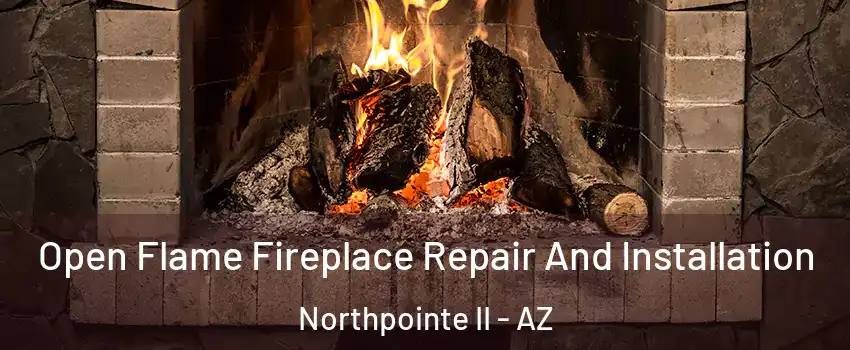 Open Flame Fireplace Repair And Installation Northpointe II - AZ