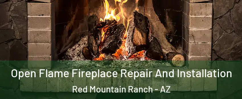 Open Flame Fireplace Repair And Installation Red Mountain Ranch - AZ