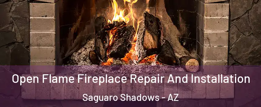 Open Flame Fireplace Repair And Installation Saguaro Shadows - AZ