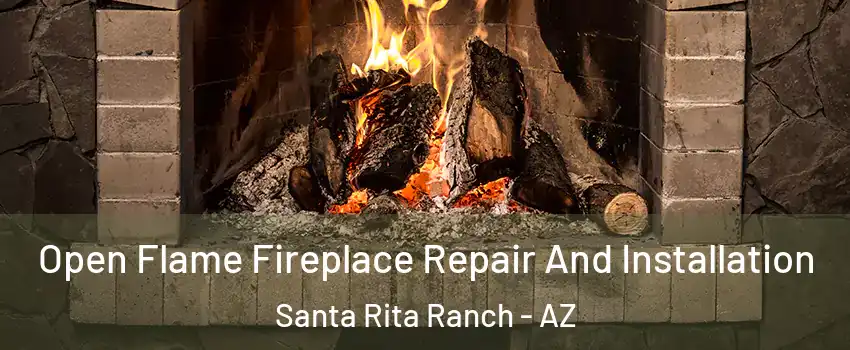 Open Flame Fireplace Repair And Installation Santa Rita Ranch - AZ