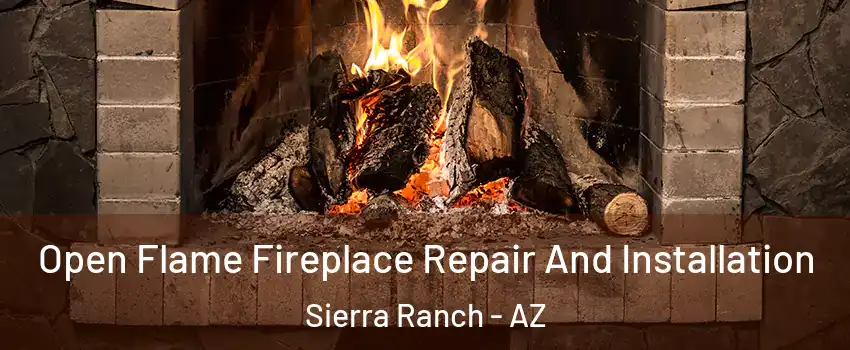 Open Flame Fireplace Repair And Installation Sierra Ranch - AZ