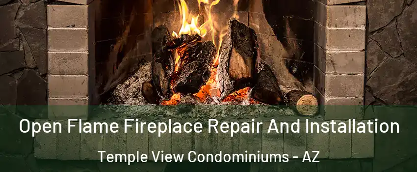 Open Flame Fireplace Repair And Installation Temple View Condominiums - AZ