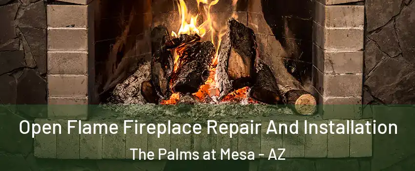 Open Flame Fireplace Repair And Installation The Palms at Mesa - AZ
