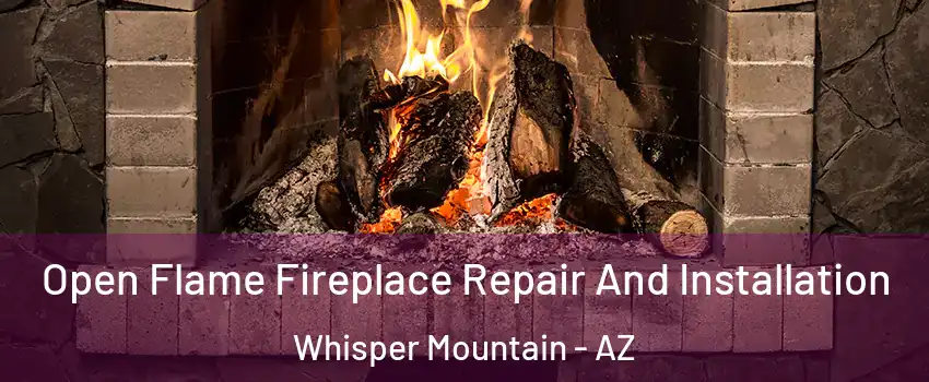 Open Flame Fireplace Repair And Installation Whisper Mountain - AZ