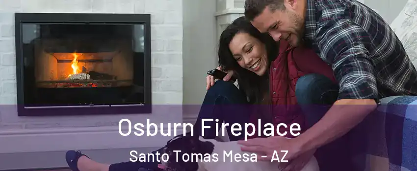Osburn Fireplace Santo Tomas Mesa - AZ
