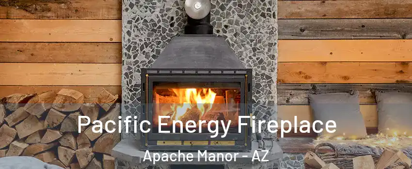 Pacific Energy Fireplace Apache Manor - AZ