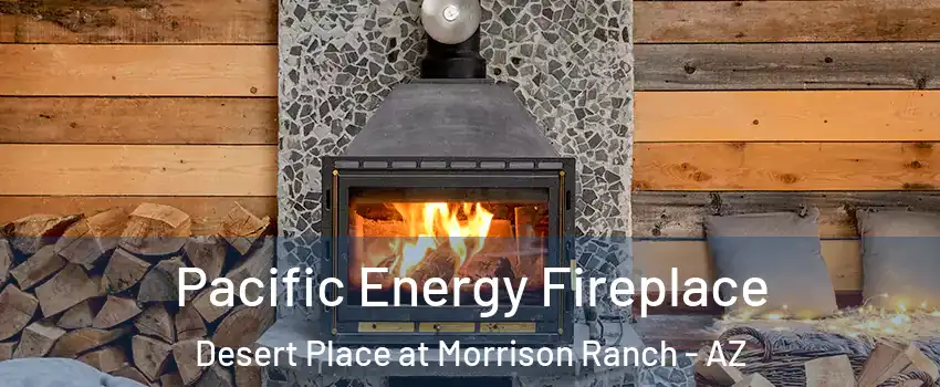 Pacific Energy Fireplace Desert Place at Morrison Ranch - AZ