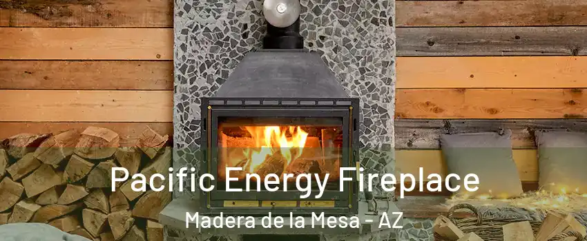Pacific Energy Fireplace Madera de la Mesa - AZ