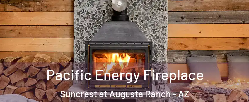 Pacific Energy Fireplace Suncrest at Augusta Ranch - AZ