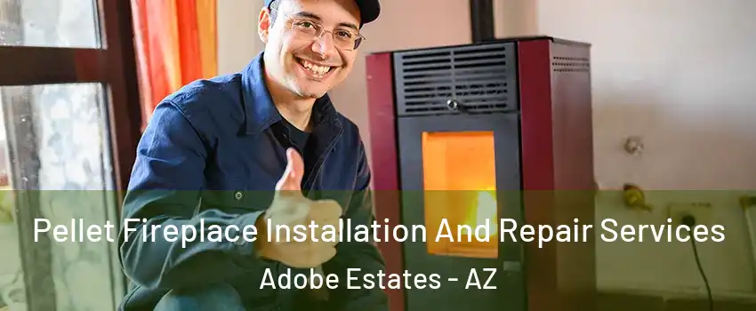 Pellet Fireplace Installation And Repair Services Adobe Estates - AZ