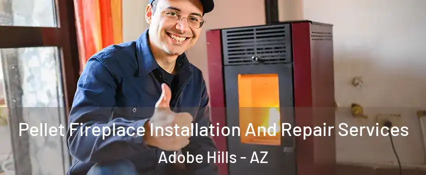Pellet Fireplace Installation And Repair Services Adobe Hills - AZ