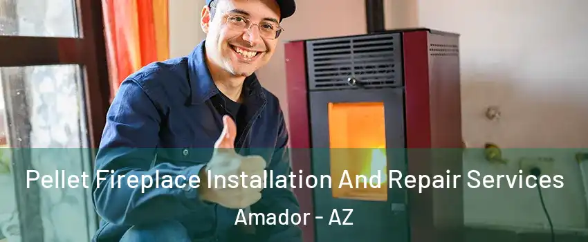 Pellet Fireplace Installation And Repair Services Amador - AZ