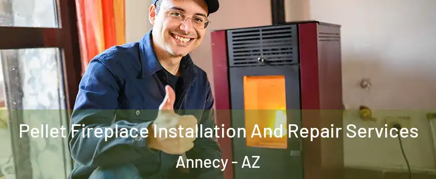 Pellet Fireplace Installation And Repair Services Annecy - AZ