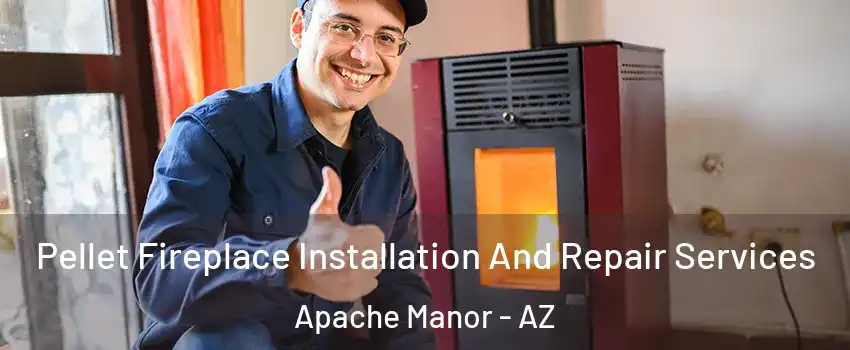 Pellet Fireplace Installation And Repair Services Apache Manor - AZ